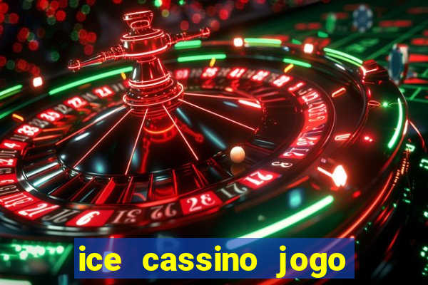 ice cassino jogo de aposta